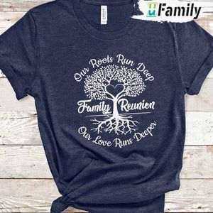 Family Tree Our Roots Run Deep Our Love Runs Deeper Shirt, Family Reunion Custom Name - Thoughtful Personalized Gift For The Whole Family